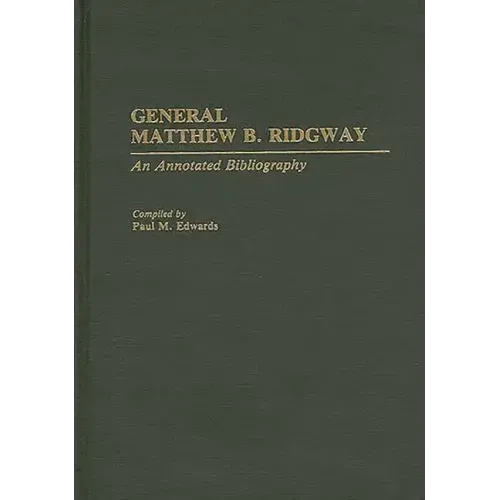 General Matthew B. Ridgway: An Annotated Bibliography