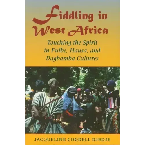 Fiddling in West Africa: Touching the Spirit in Fulbe, Hausa, and Dagbamba Cultures