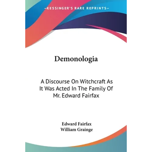 Demonologia: A Discourse On Witchcraft As It Was Acted In The Family Of Mr. Edward Fairfax