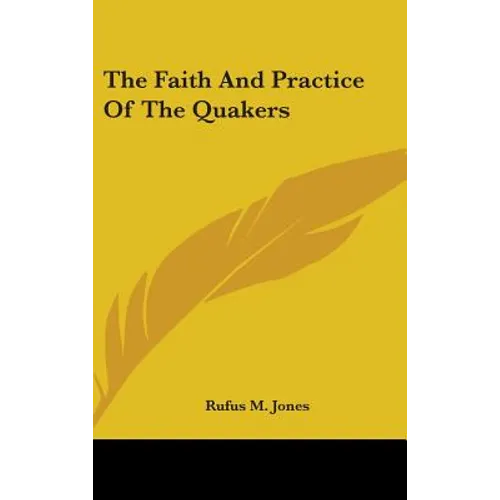 The Faith And Practice Of The Quakers