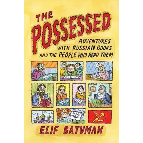 The Possessed: Adventures with Russian Books and the People Who Read Them
