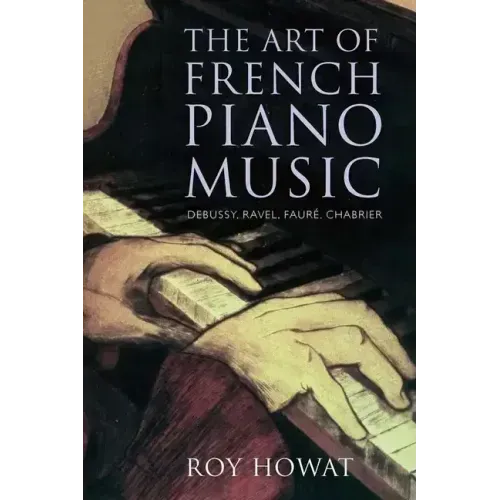 The Art of French Piano Music: Debussy, Ravel, Faure, Chabrier