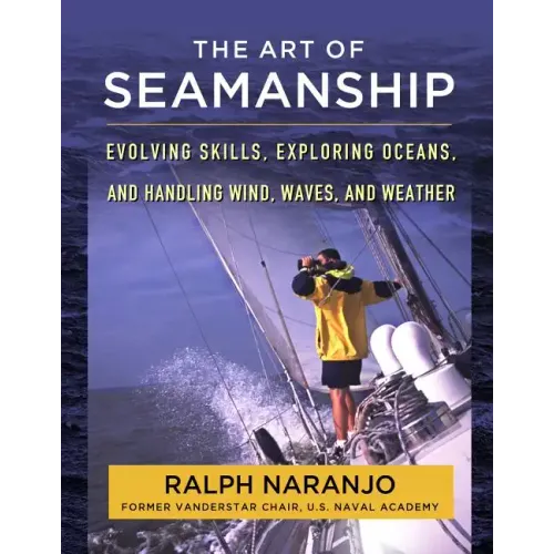 The Art of Seamanship: Evolving Skills, Exploring Oceans, and Handling Wind, Waves, and Weather