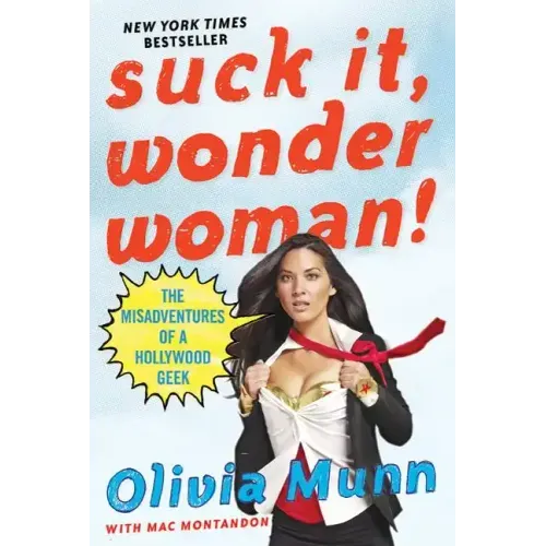 Suck It, Wonder Woman!: The Misadventures of a Hollywood Geek