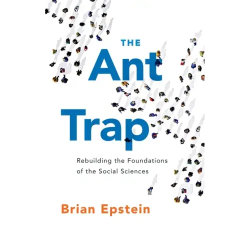 Ant Trap: Rebuilding the Foundations of the Social Sciences