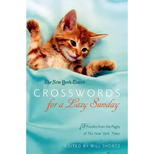 New York Times Crosswords for a Lazy Sunday: 75 Puzzles from the Pages of the New York Times