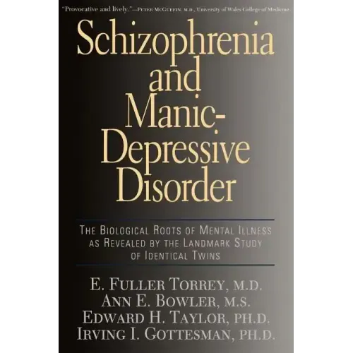 Schizophrenia and Manic-Depressive Disorder: The Biological Roots of Mental Illness as Revealed by the Landmark Study of Identical Twins