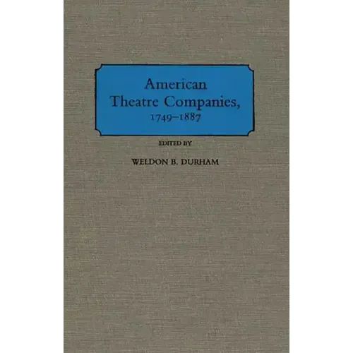 American Theatre Companies, 1749-1887