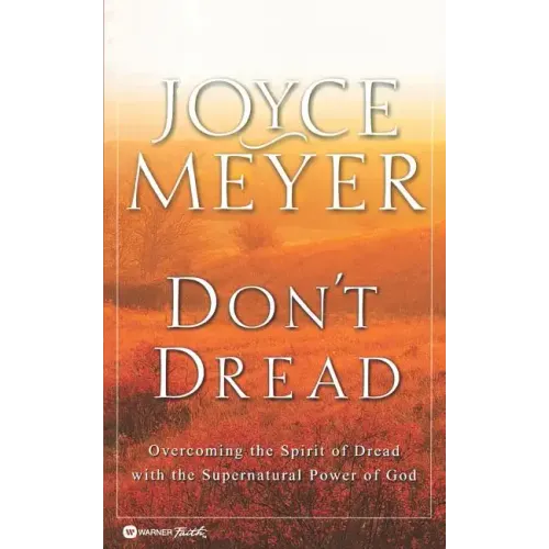 Don't Dread: Overcoming the Spirit of Dread with the Supernatural Power of God