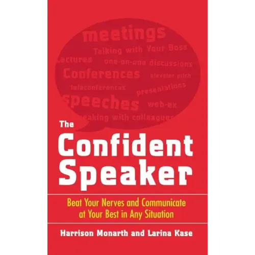 The Confident Speaker: Beat Your Nerves and Communicate at Your Best in Any Situation