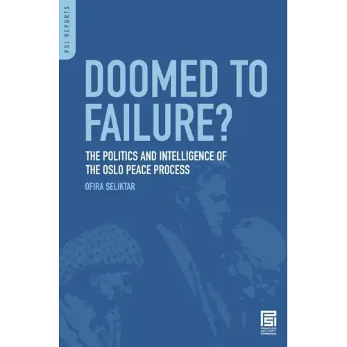 Doomed to Failure? The Politics and Intelligence of the Oslo Peace Process