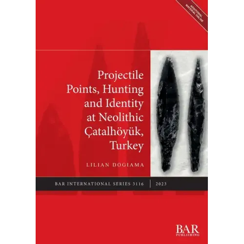 Projectile Points, Hunting and Identity at Neolithic Çatalhöyük, Turkey
