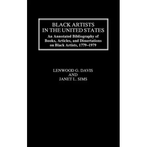 Black Artists in the United States: An Annotated Bibliography of Books, Articles, and Dissertations on Black Artists, 1779-1979