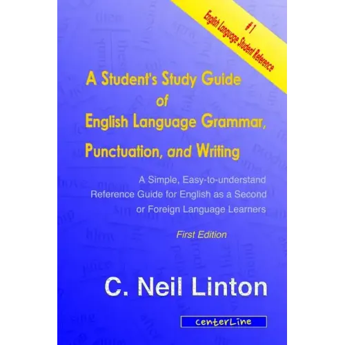 A Student's Study Guide of English Language Grammar, Punctuation, and Writing: A Simple, Easy to Understand Reference and Guide for English as a Secon