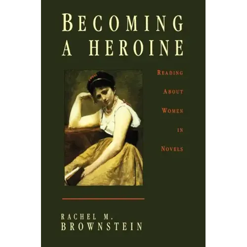 Becoming a Heroine: Reading about Women in Novels