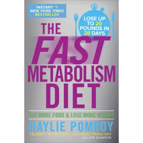The Fast Metabolism Diet: Eat More Food and Lose More Weight
