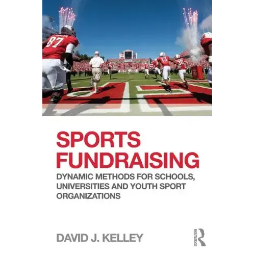 Sports Fundraising: Dynamic Methods for Schools, Universities and Youth Sport Organizations