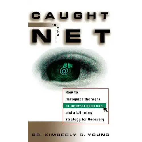 Caught in the Net: How to Recognize the Signs of Internet Addiction--And a Winning Strategy for Recovery