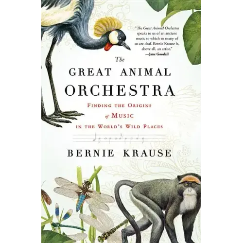 The Great Animal Orchestra: Finding the Origins of Music in the World's Wild Places