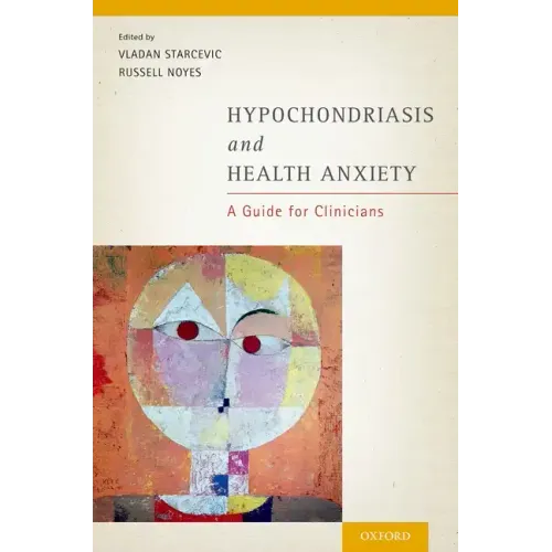 Hypochondriasis and Health Anxiety: A Guide for Clinicians