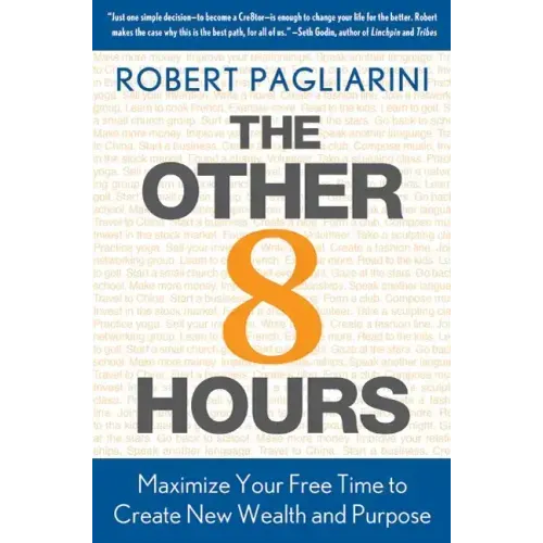 Other 8 Hours: Maximize Your Free Time to Create New Wealth & Purpose