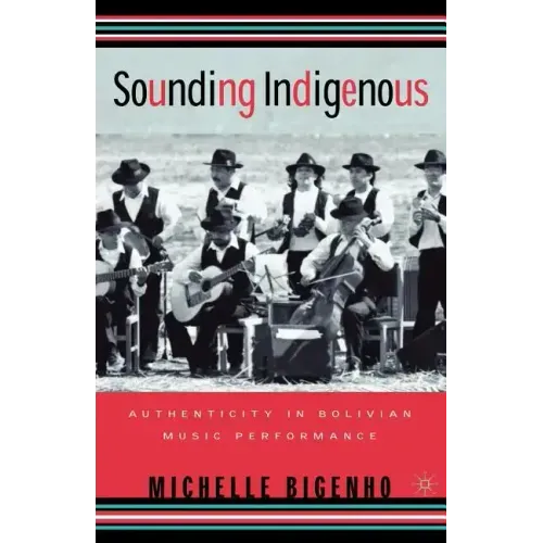 Sounding Indigenous: Authenticity in Bolivian Music Performance