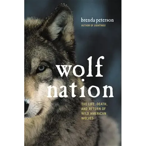 Wolf Nation: The Life, Death, and Return of Wild American Wolves