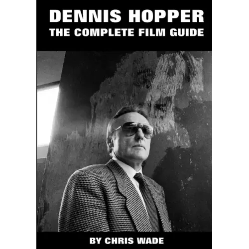 Dennis Hopper: The Complete Film Guide