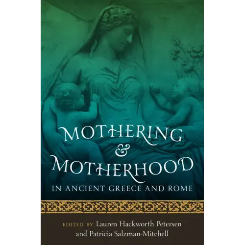 Mothering and Motherhood in Ancient Greece and Rome