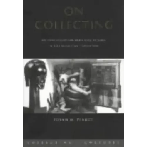 On Collecting: An Investigation Into Collecting in the European Tradition