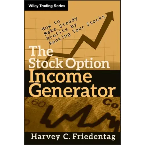 The Stock Option Income Generator: How to Make Steady Profits by Renting Your Stocks
