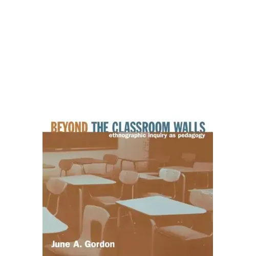 Beyond the Classroom Walls: Ethnographic Inquiry as Pedagogy