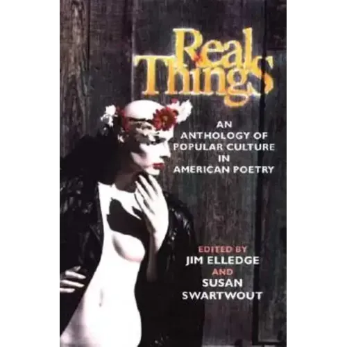 Real Things: An Anthology of Popular Culture in American Poetry