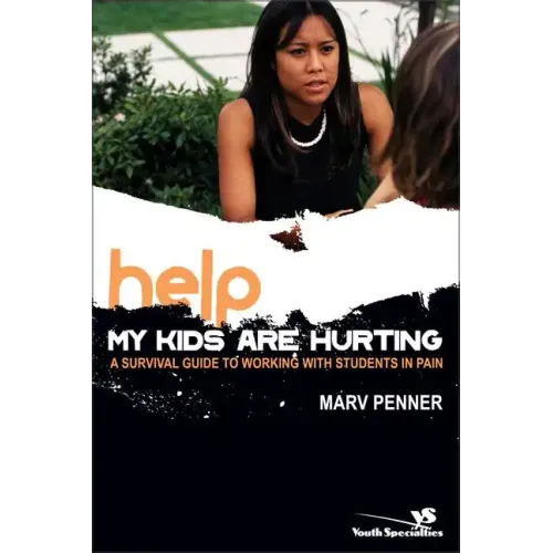Help! My Kids Are Hurting: A Survival Guide to Working with Students in Pain