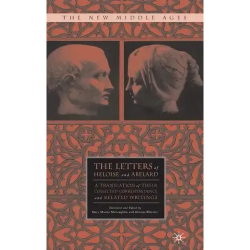 The Letters of Heloise and Abelard: A Translation of Their Collected Correspondence and Related Writings