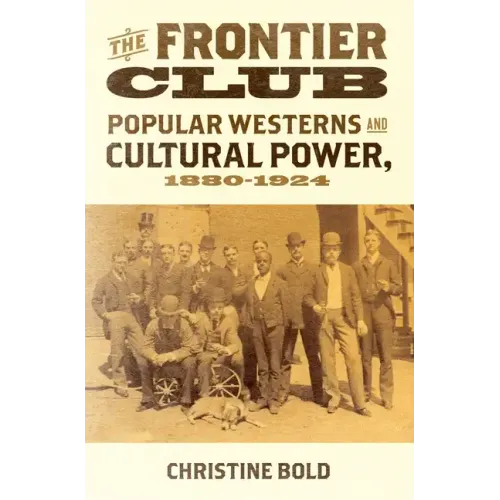 Frontier Club: Popular Westerns and Cultural Power, 1880-1924