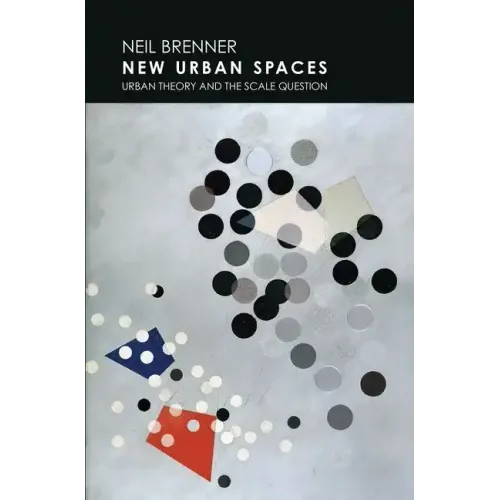 New Urban Spaces: Urban Theory and the Scale Question