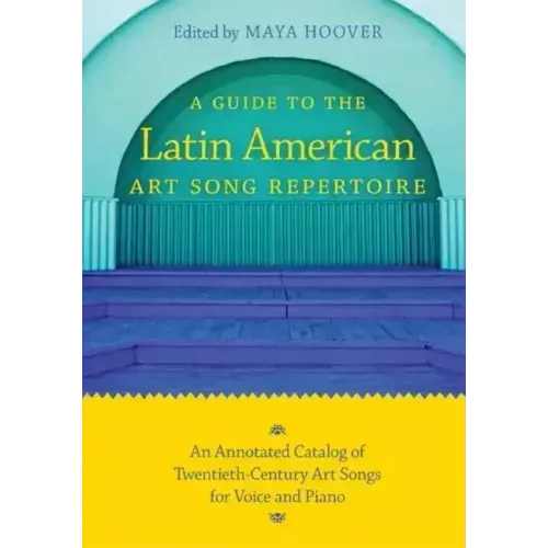 Guide to the Latin American Art Song Repertoire: An Annotated Catalog of Twentieth-Century Art Songs for Voice and Piano
