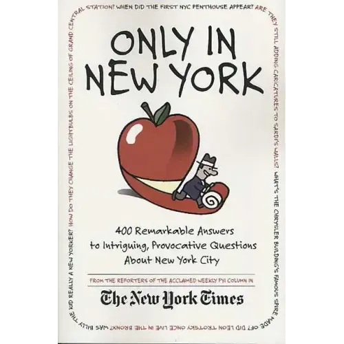 Only in New York: 400 Remarkable Answers to Intriguing, Provocative Questions about New York City