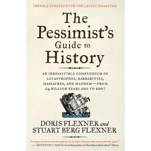 The Pessimist's Guide to History 3e: An Irresistible Compendium of Catastrophes, Barbarities, Massacres, and Mayhem--From 14 Billion Years Ago to 2007