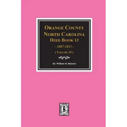 Orange County, North Carolina Deed Books 13, 1808-1811. (Volume #9)