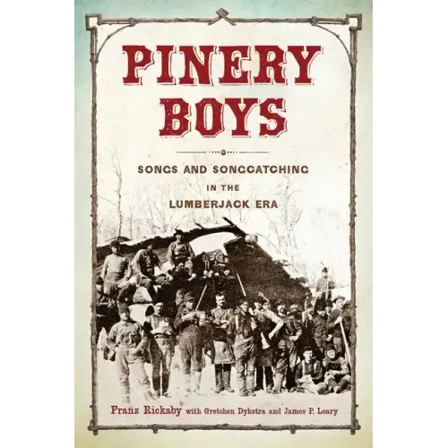 Pinery Boys: Songs and Songcatching in the Lumberjack Era