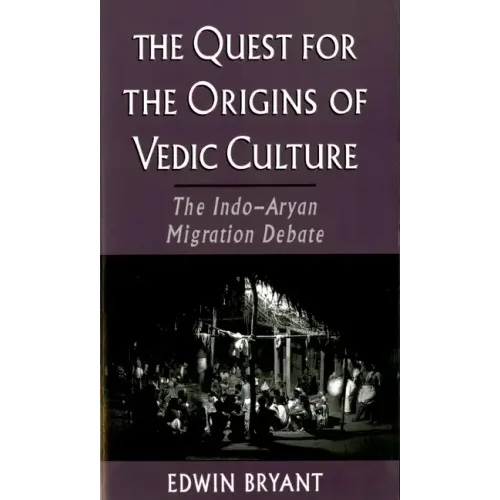 The Quest for the Origins of Vedic Culture: The Indo-Aryan Migration Debate