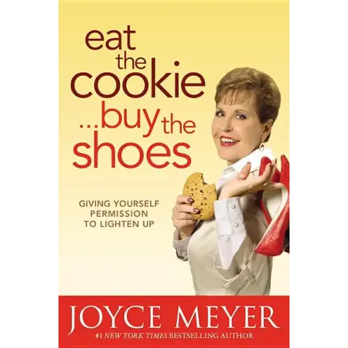 Eat the Cookie...Buy the Shoes: Giving Yourself Permission to Lighten Up