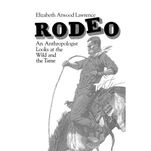 Rodeo: An Anthropologist Looks at the Wild and the Tame