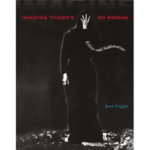 Imagine There's No Woman: Ethics and Sublimation