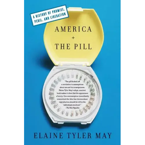 America and the Pill: A History of Promise, Peril, and Liberation