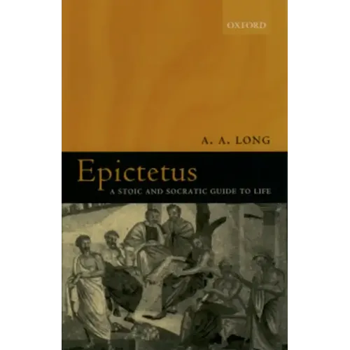 Epictetus: A Stoic and Socratic Guide to Life