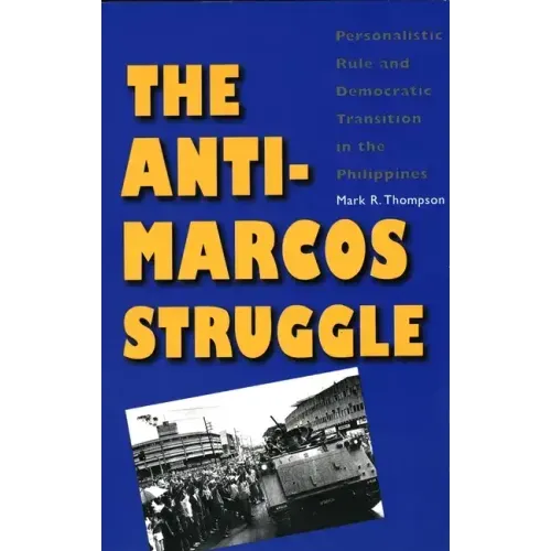 The Anti-Marcos Struggle: Personalistic Rule and Democratic Transition in the Philippines