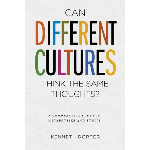 Can Different Cultures Think the Same Thoughts?: A Comparative Study in Metaphysics and Ethics